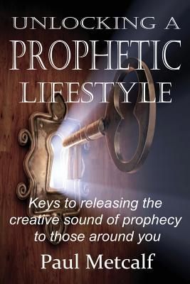 Unlocking a Prophetic Lifestyle: Keys to releas... 198159177X Book Cover