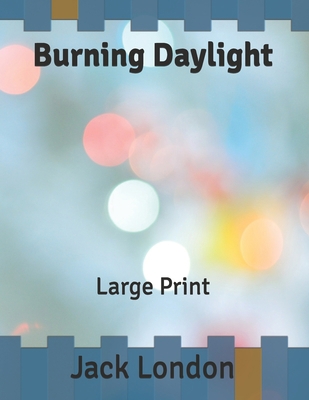 Burning Daylight: Large Print B086G8QH34 Book Cover