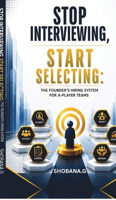 Stop Interviewing, Start Selecting: : The Found... B0HGQJNNVK Book Cover