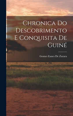 Chronica Do Descobrimento E Conquisita De Guiné [Portuguese] 1018051511 Book Cover