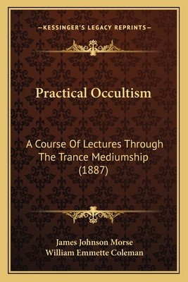 Practical Occultism: A Course Of Lectures Throu... 1164859900 Book Cover