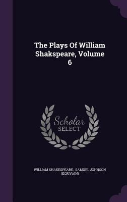 The Plays Of William Shakspeare, Volume 6 1347026800 Book Cover