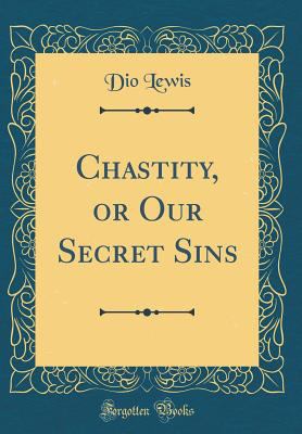 Chastity, or Our Secret Sins (Classic Reprint) 0332320413 Book Cover