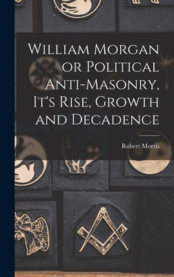 William Morgan or Political Anti-Masonry, It's ... 101613617X Book Cover