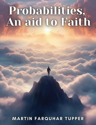 Probabilities, An aid to Faith 1835914071 Book Cover