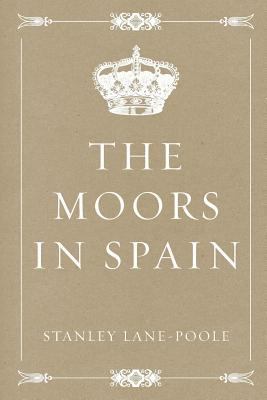 The Moors in Spain 1530330769 Book Cover