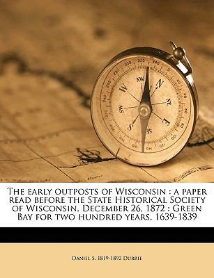 The Early Outposts of Wisconsin: A Paper Read B... 1149896922 Book Cover