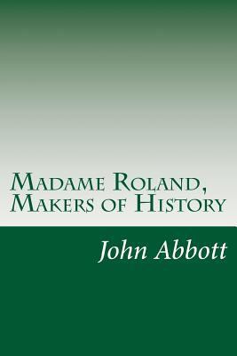 Madame Roland, Makers of History 1500361852 Book Cover