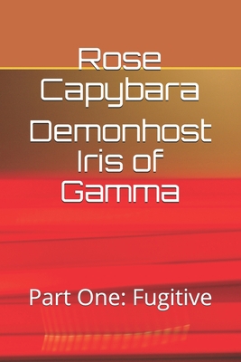 Demonhost Iris of Gamma: Part One: Fugitive B08P3H11VQ Book Cover