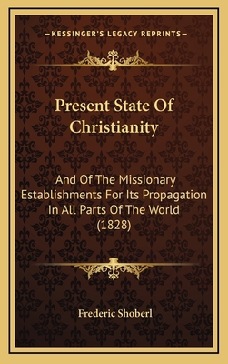 Present State of Christianity: And of the Missi... 1165055430 Book Cover