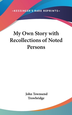 My Own Story with Recollections of Noted Persons 0548037035 Book Cover