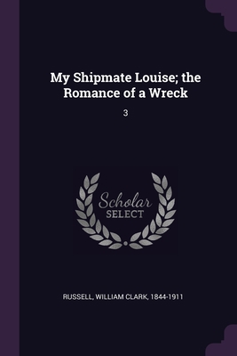 My Shipmate Louise; the Romance of a Wreck: 3 1378089650 Book Cover