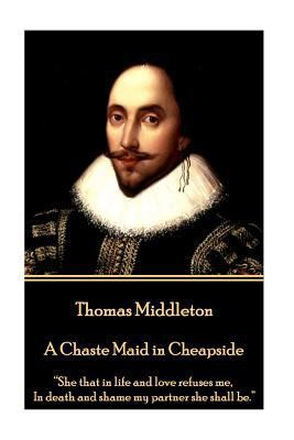 Thomas Middleton - A Chaste Maid in Cheapside: ... 178543893X Book Cover