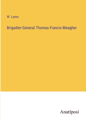Brigadier-General Thomas Francis Meagher 338210380X Book Cover