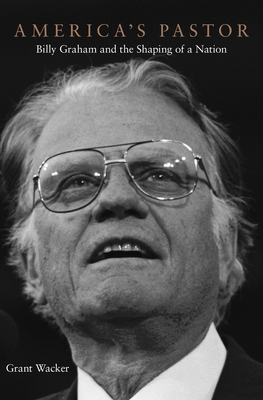 America's Pastor: Billy Graham and the Shaping ... 0674052188 Book Cover