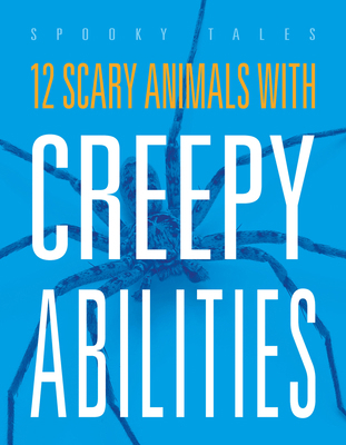 12 Scary Animals with Creepy Abilities 1645826716 Book Cover