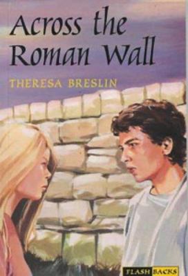 Flashbacks: Across the Roman Wall (Flashbacks) 0713646659 Book Cover
