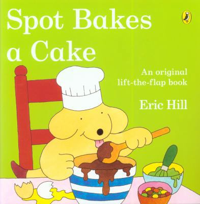 Spot Bakes a Cake. Eric Hill 014133486X Book Cover