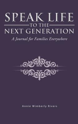 Speak Life to the Next Generation: A Journal fo... 146692232X Book Cover