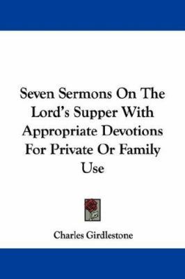 Seven Sermons On The Lord's Supper With Appropr... 1430492880 Book Cover