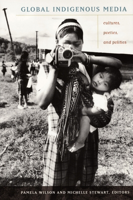 Global Indigenous Media: Cultures, Poetics, and... 0822343088 Book Cover