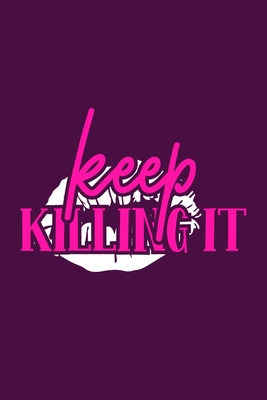 Keep Killing It: Blank Lined Notebook Journal: Gift for Feminist Her Women Girl Power Boss Lady Ladies Bestie 6x9 | 110 Blank  Pages | Plain White Paper | Soft Cover Book