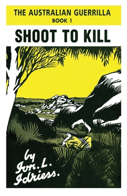 Shoot to Kill: The Australian Guerrilla Book 1 1922384135 Book Cover