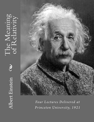 The Meaning of Relativity: Four Lectures Delive... 1482061880 Book Cover