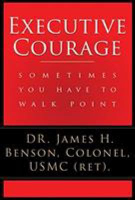 Executive Courage: Sometimes You Have to Walk P... 1681029650 Book Cover