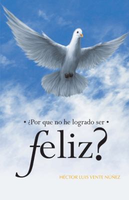 Por Que No He Logrado Ser Feliz? [Spanish] 1463362463 Book Cover