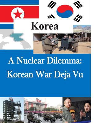 A Nuclear Dilemma: Korean War Deja Vu 1500780073 Book Cover