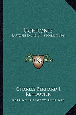 Uchronie: L'Utopie Dans L'Histoire (1876) [French] 1165162989 Book Cover