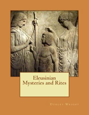 Eleusinian Mysteries and Rites 148008252X Book Cover
