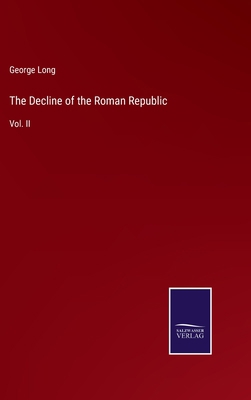 The Decline of the Roman Republic: Vol. II 3752580194 Book Cover