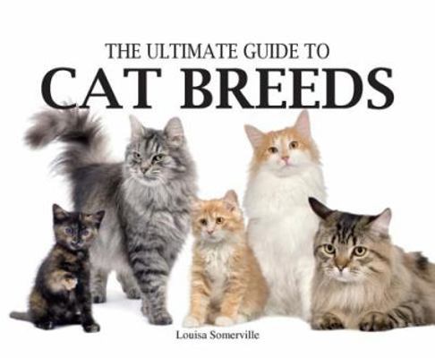 The Ultimate Guide to Cat Breeds 078582264X Book Cover