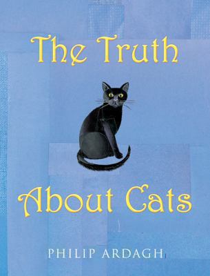 The Truth about Cats: Feline Facts and Folklore 1405067101 Book Cover