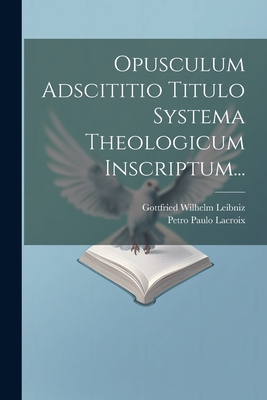 Opusculum Adscititio Titulo Systema Theologicum... [Latin] 1021815985 Book Cover