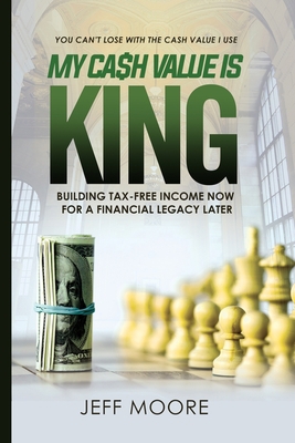 My Cash Value is King: Building Tax-Free Income... 0578677652 Book Cover