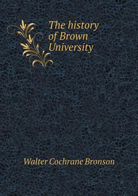 The history of Brown University 551898345X Book Cover