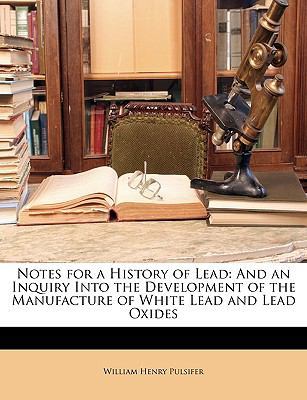 Notes for a History of Lead: And an Inquiry Int... 1146688792 Book Cover