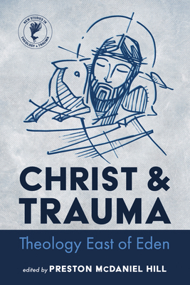 Christ and Trauma: Theology East of Eden 1666705454 Book Cover