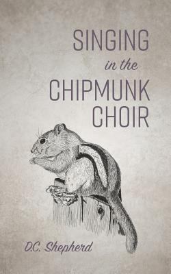 Singing In The Chipmunk Choir 1773700316 Book Cover