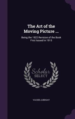 The Art of the Moving Picture ...: Being the 19... 1358672415 Book Cover