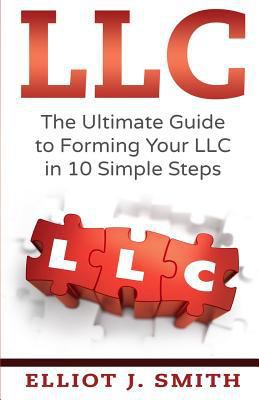 LLC: The Ultimate Guide to Forming Your LLC in ... 1542864623 Book Cover