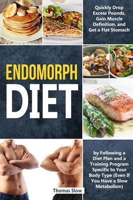 Endomorph Diet: Drop Excess Pounds and Gain Muscle Definition by Following a Diet Plan and a Training Program Specific to Your Body Type (Even If You Have a Slow Metabolism) 1914176251 Book Cover