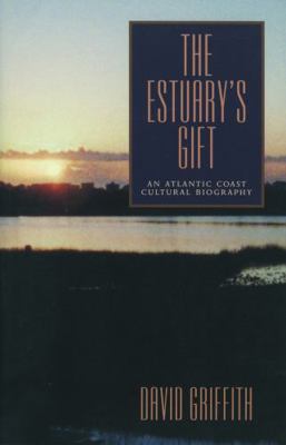 The Estuary's Gift: An Atlantic Coast Cultural ... 0271019514 Book Cover