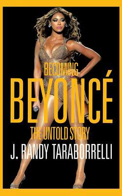 Becoming Beyoncé: The Untold Story 1447286359 Book Cover
