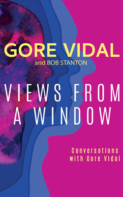 Views from a Window: Conversations with Gore Vidal 154369618X Book Cover