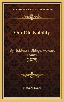 Our Old Nobility: By Noblesse Oblige, Howard Ev... 1164290509 Book Cover