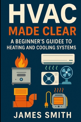 HVAC Made Clear: A Beginner's Guide to Heating ... 1105822656 Book Cover